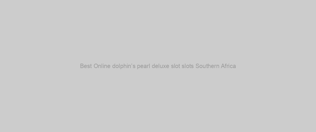 Best Online dolphin’s pearl deluxe slot slots Southern Africa